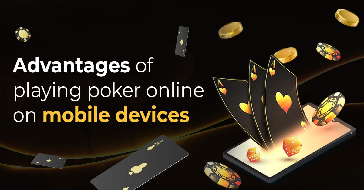 Advantages of Playing Poker Online on Mobile Devices