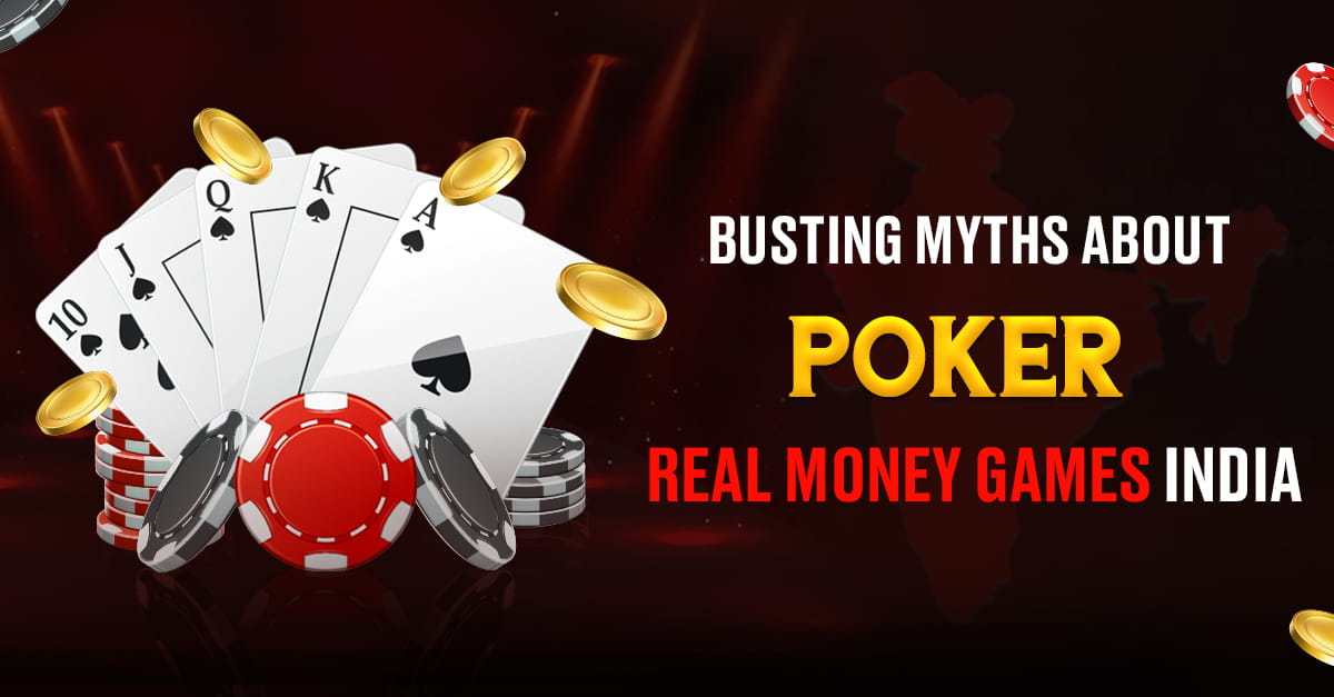 Busting myths about Poker Real Money Games India