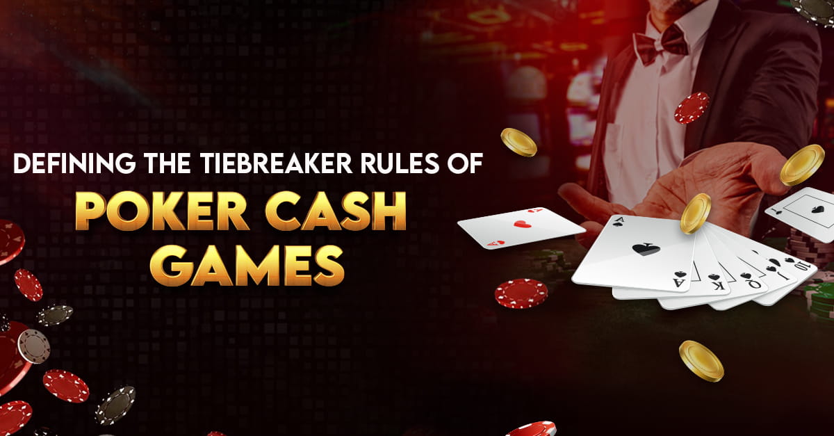 Defining the Tiebreaker Rules of Poker Cash Games - PokerHigh