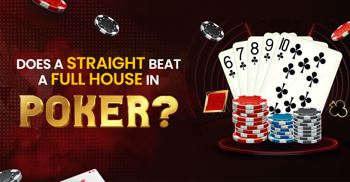 Does a Straight Beat a Full House in Poker