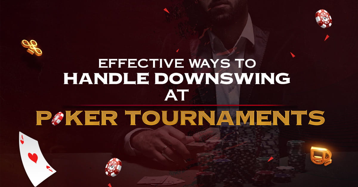 Effective Ways to Handle Downswing at Poker Tournaments