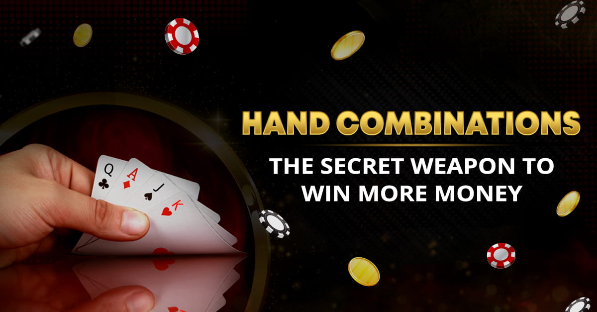 Hand Combinations – The Secret Weapon to Win More Money