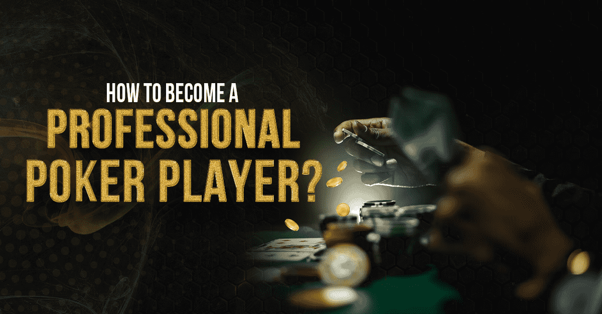 How to Become a Professional Poker Player?