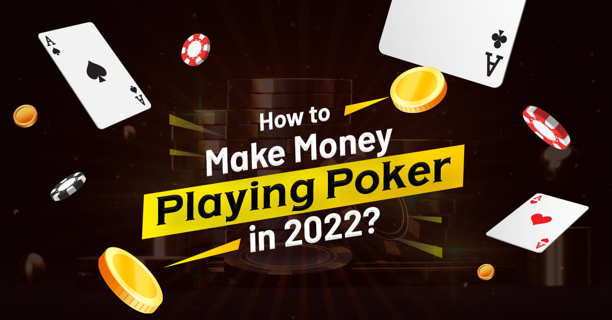 How to Make Money Playing Poker in 2022?