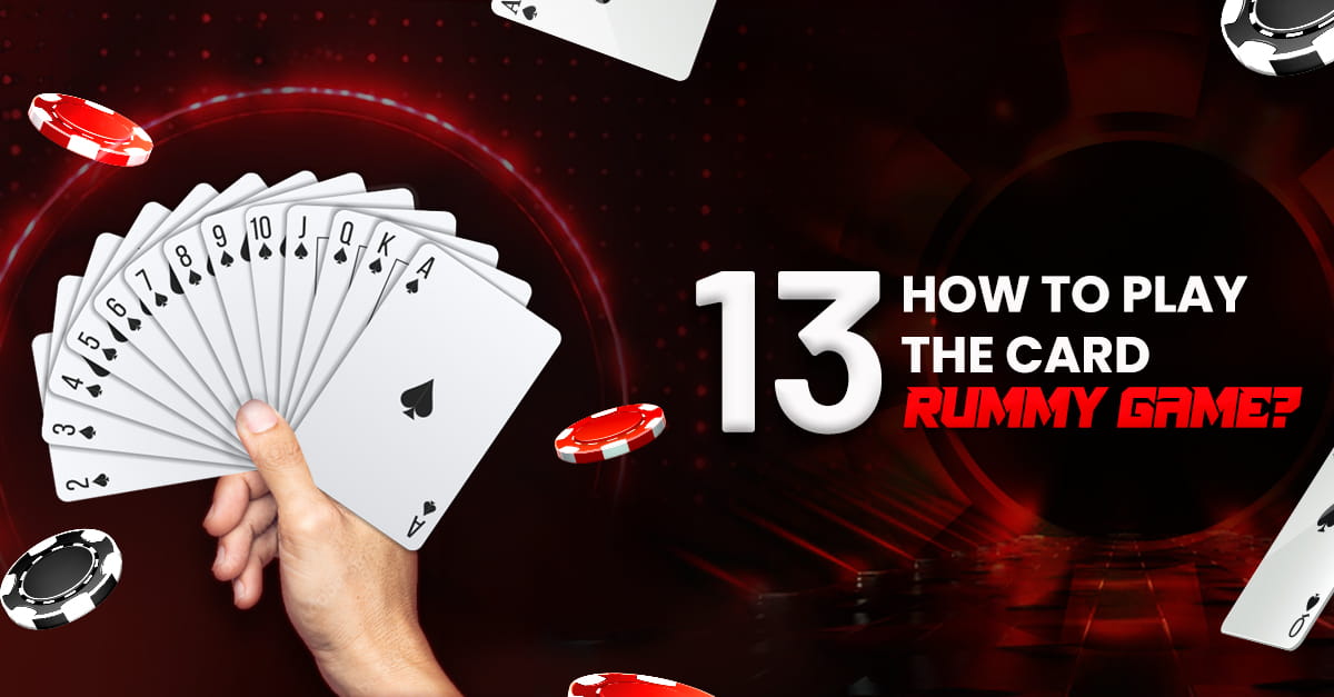 How to Play the 13 Card Rummy Game