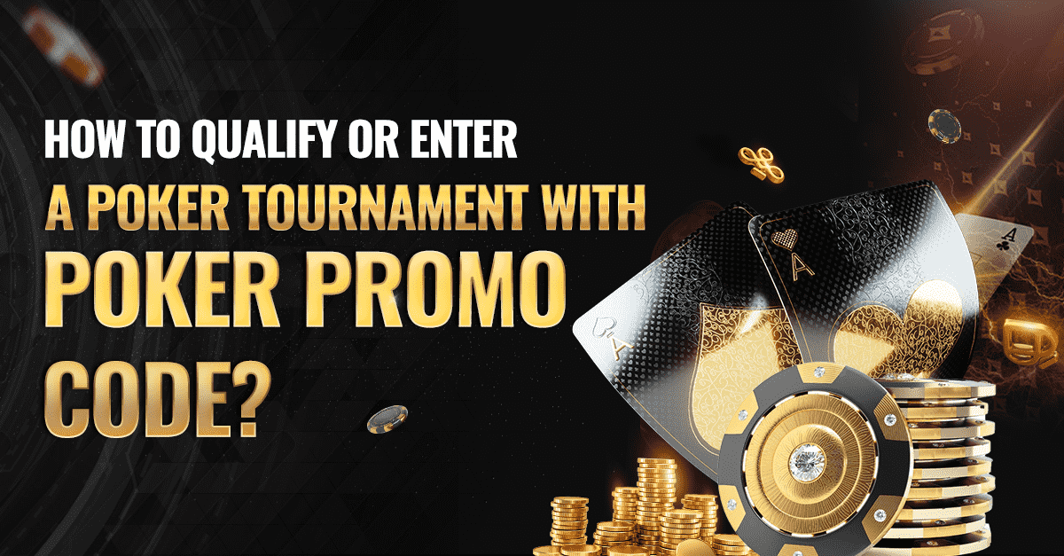 How to Qualify or Enter a Poker Tournament with Poker Promo Codes?