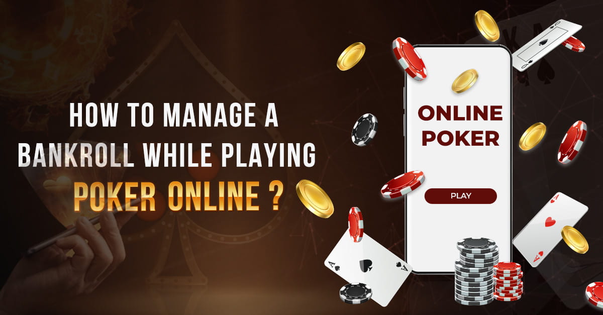 How to manage a bankroll while playing poker online