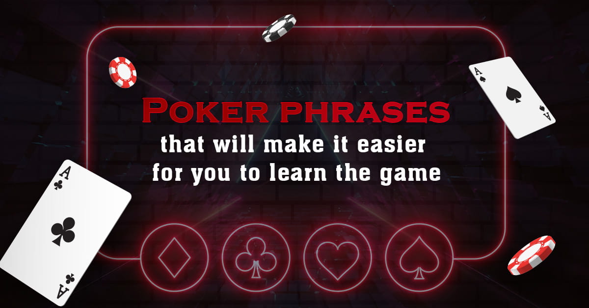 Poker Phrases that will make it Easier for you to Learn The Game