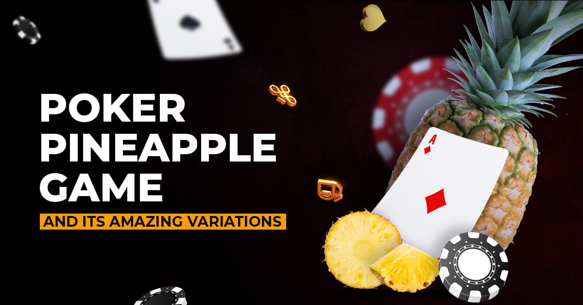 Poker Pineapple Game and its amazing variations