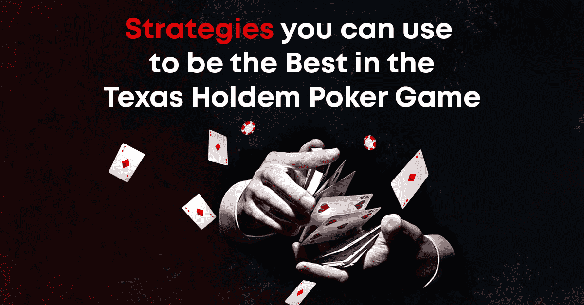 Strategies-You-can-Use-to-be-the-Best-in-the-Texas-Holdem-Poker-Game