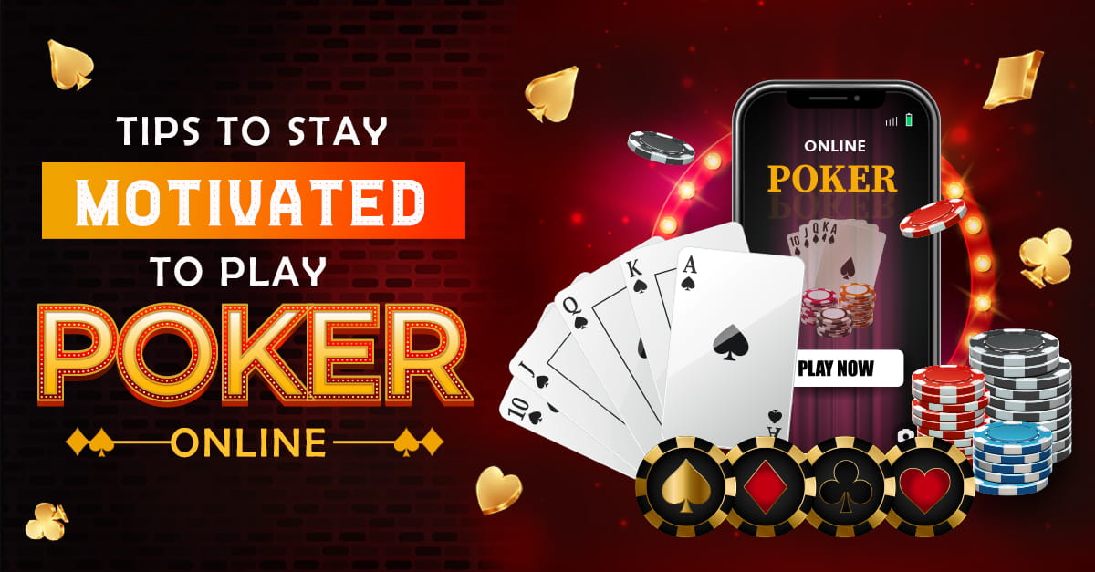 Tips-to-Stay-Motivated-to-Play-Poker-Online.jpg