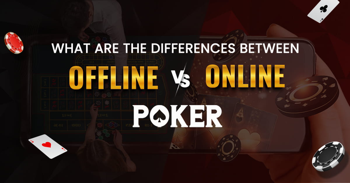 What are The Differences Between Online vs Offline Poker