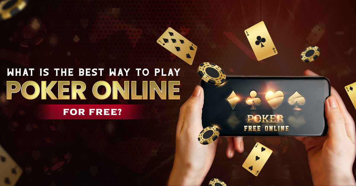 What is the Best Way to Play Poker Online For Free