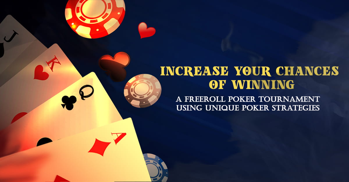 Win Freeroll Poker Tournament Using Unique Poker Strategies